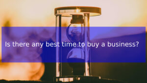 Read more about the article Is there any best time to buy a business?