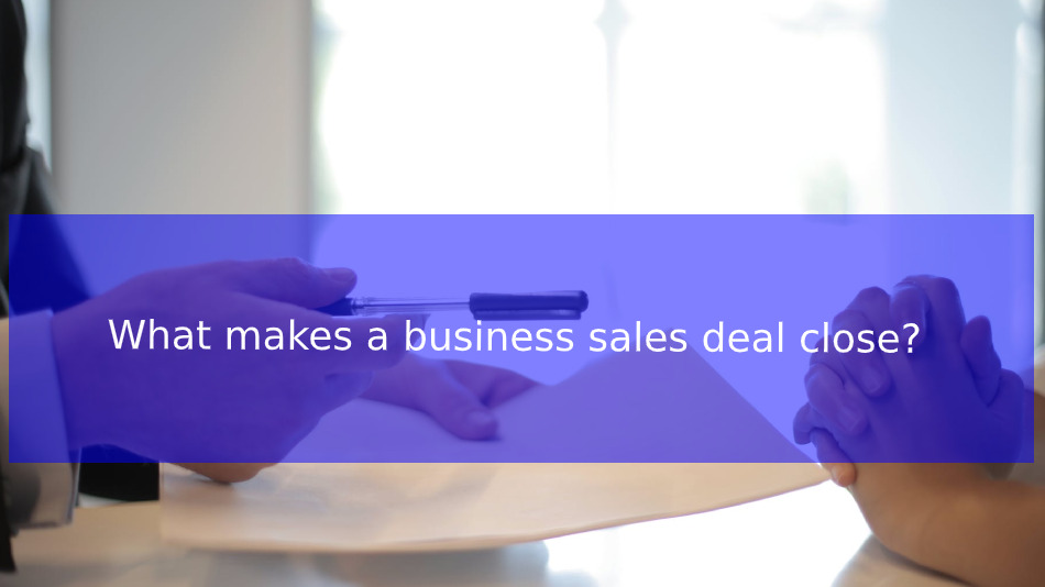 You are currently viewing What makes a business sales deal close?