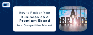 Read more about the article How to Position Your Business as a Premium Brand in a Competitive Market
