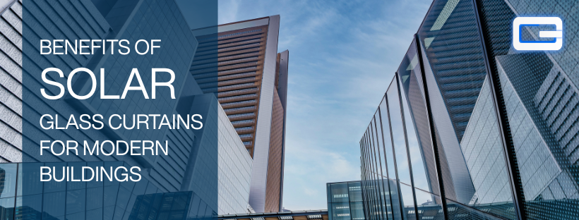 Benefits of Solar Glass Curtains for Modern Buildings